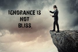 ignorance is not bliss