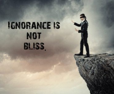 ignorance is not bliss